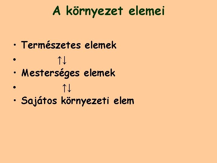 A környezet elemei • Természetes elemek • ↑↓ • Mesterséges elemek • ↑↓ •