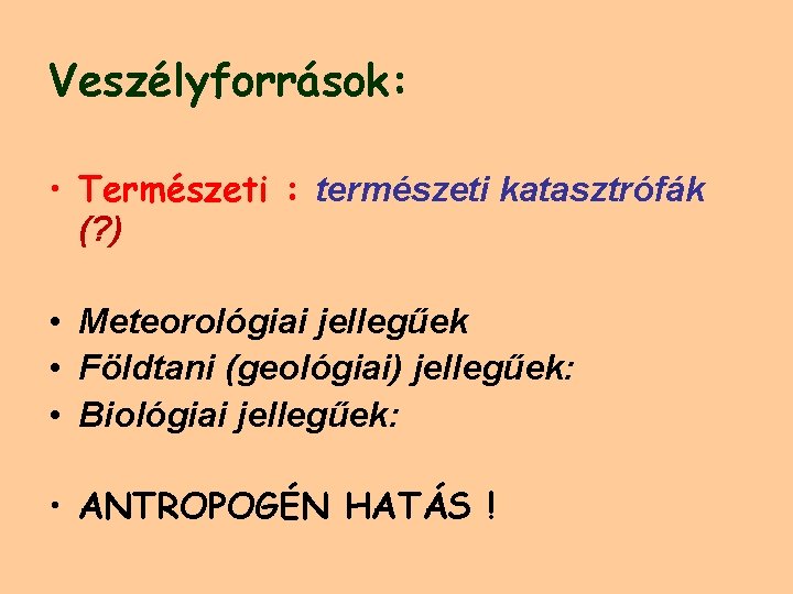 Veszélyforrások: • Természeti : természeti katasztrófák (? ) • Meteorológiai jellegűek • Földtani (geológiai)