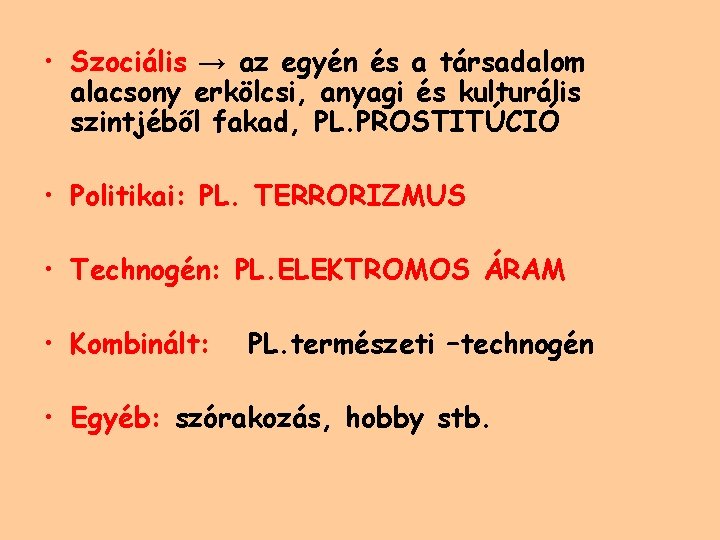  • Szociális → az egyén és a társadalom alacsony erkölcsi, anyagi és kulturális