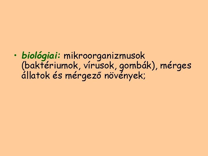  • biológiai: mikroorganizmusok (baktériumok, vírusok, gombák), mérges állatok és mérgező növények; 