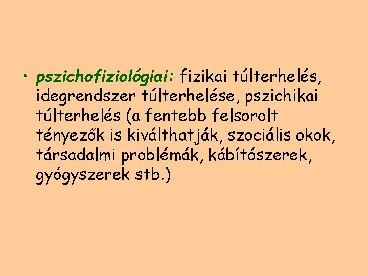  • pszichofiziológiai: fizikai túlterhelés, idegrendszer túlterhelése, pszichikai túlterhelés (a fentebb felsorolt tényezők is