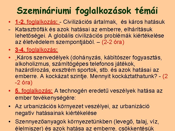 Szemináriumi foglalkozások témái • 1 -2. foglalkozás: - Civilizációs ártalmak, és káros hatásuk -