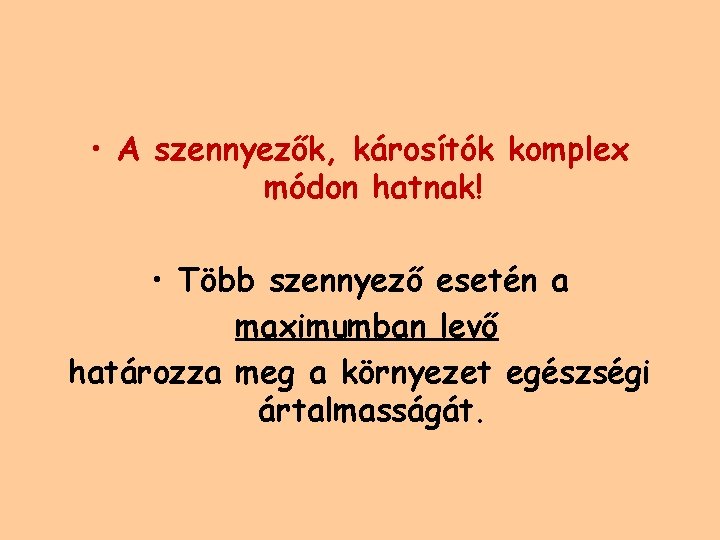  • A szennyezők, károsítók komplex módon hatnak! • Több szennyező esetén a maximumban