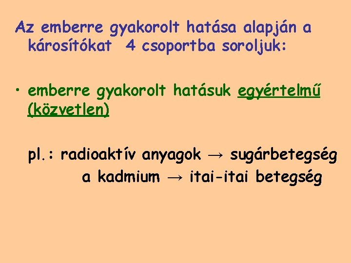 Az emberre gyakorolt hatása alapján a károsítókat 4 csoportba soroljuk: • emberre gyakorolt hatásuk