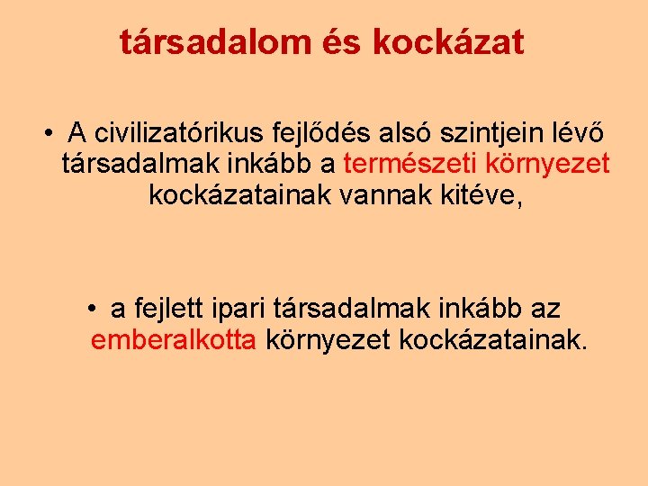 társadalom és kockázat • A civilizatórikus fejlődés alsó szintjein lévő társadalmak inkább a természeti