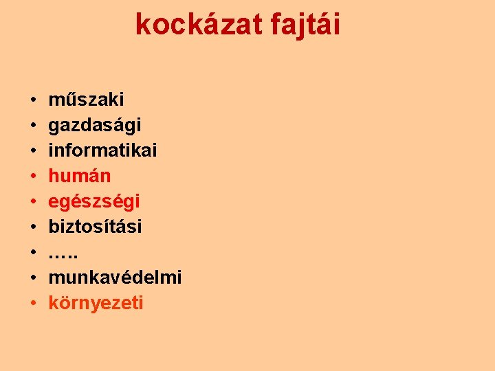 kockázat fajtái • • • műszaki gazdasági informatikai humán egészségi biztosítási …. . munkavédelmi