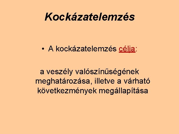 Kockázatelemzés • A kockázatelemzés célja: a veszély valószínűségének meghatározása, illetve a várható következmények megállapítása