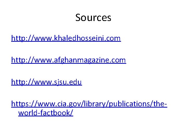 Sources http: //www. khaledhosseini. com http: //www. afghanmagazine. com http: //www. sjsu. edu https: