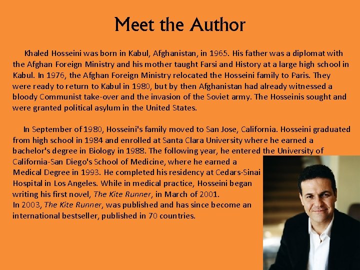 Meet the Author Khaled Hosseini was born in Kabul, Afghanistan, in 1965. His father