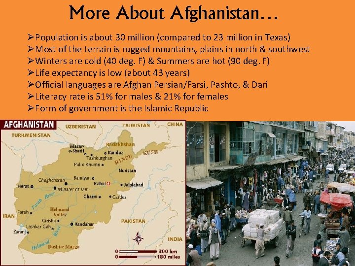 More About Afghanistan… ØPopulation is about 30 million (compared to 23 million in Texas)