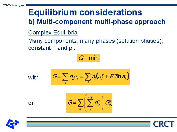 GTT-Technologies Equilibrium considerations b) Multi-component multi-phase approach Complex Equilibria Many components, many phases (solution