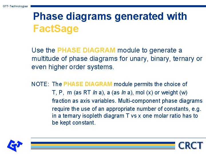 GTT-Technologies Phase diagrams generated with Fact. Sage Use the PHASE DIAGRAM module to generate