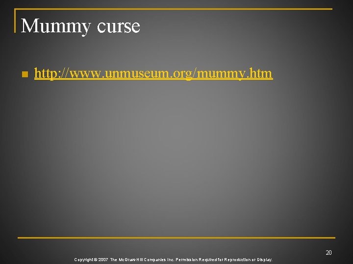 Mummy curse n http: //www. unmuseum. org/mummy. htm 20 Copyright © 2007 The Mc.