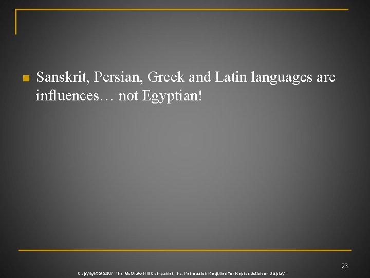 n Sanskrit, Persian, Greek and Latin languages are influences… not Egyptian! 23 Copyright ©