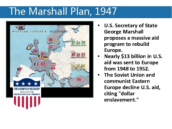 The Marshall Plan, 1947 • U. S. Secretary of State George Marshall proposes a
