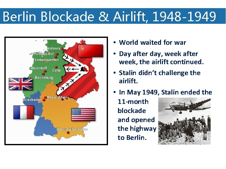 Berlin Blockade & Airlift, 1948 -1949 • World waited for war • Day after