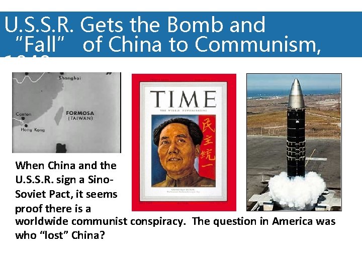 U. S. S. R. Gets the Bomb and “Fall” of China to Communism, 1949