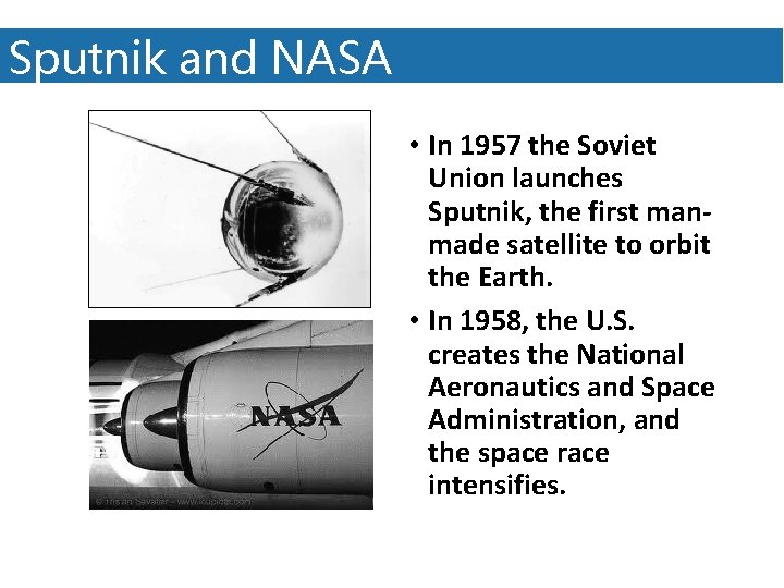 Sputnik and NASA • In 1957 the Soviet Union launches Sputnik, the first manmade