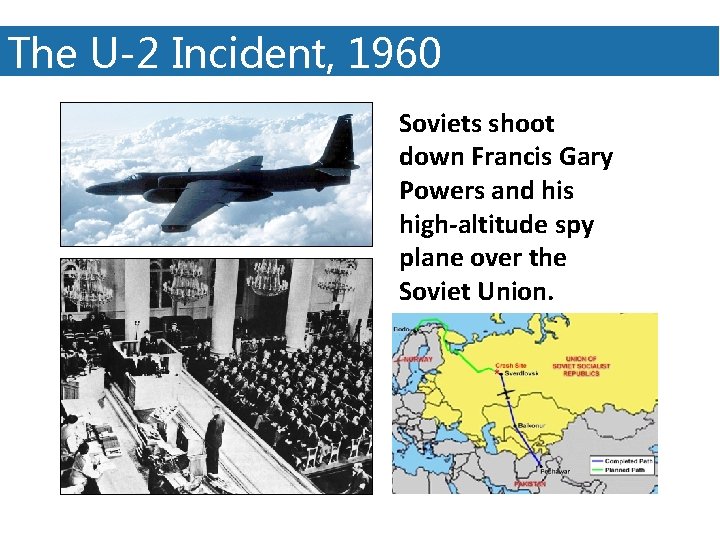 The U-2 Incident, 1960 Soviets shoot down Francis Gary Powers and his high-altitude spy