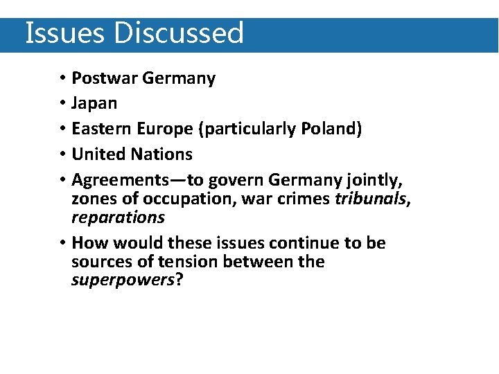 Issues Discussed • Postwar Germany • Japan • Eastern Europe (particularly Poland) • United