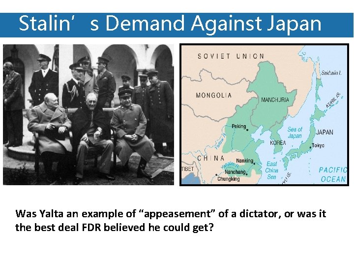 Stalin’s Demand Against Japan Was Yalta an example of “appeasement” of a dictator, or