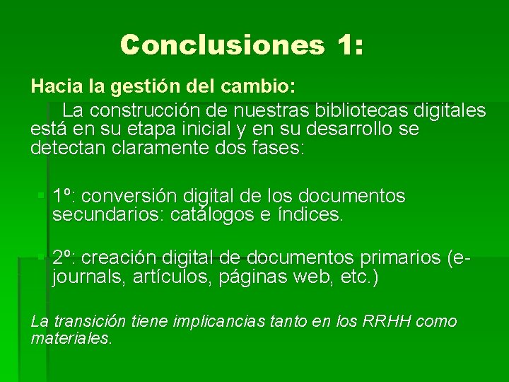 Conclusiones 1: Hacia la gestión del cambio: La construcción de nuestras bibliotecas digitales está