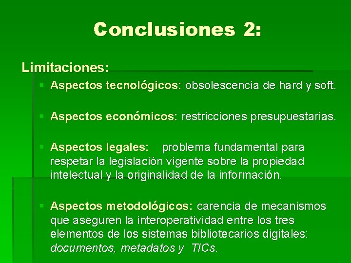 Conclusiones 2: Limitaciones: § Aspectos tecnológicos: obsolescencia de hard y soft. § Aspectos económicos: