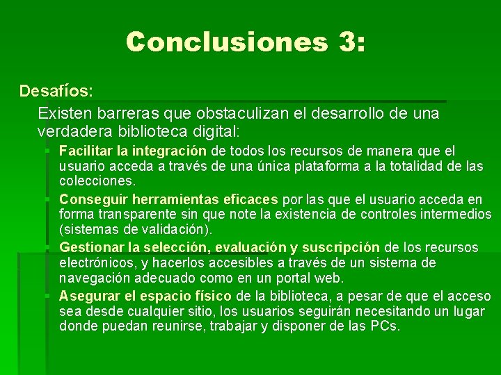 Conclusiones 3: Desafíos: Existen barreras que obstaculizan el desarrollo de una verdadera biblioteca digital: