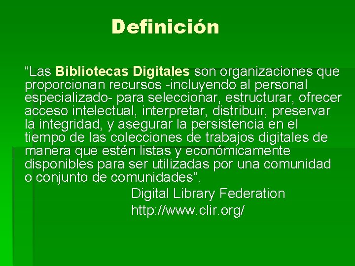 Definición “Las Bibliotecas Digitales son organizaciones que proporcionan recursos -incluyendo al personal especializado- para