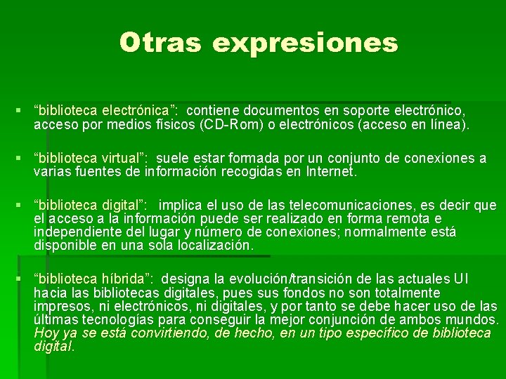 Otras expresiones § “biblioteca electrónica”: contiene documentos en soporte electrónico, acceso por medios físicos