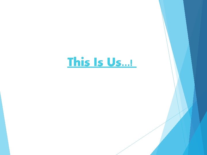 This Is Us. . . ! 
