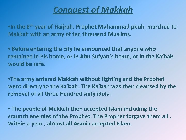 Conquest of Makkah • In the 8 th year of Haijrah, Prophet Muhammad pbuh,
