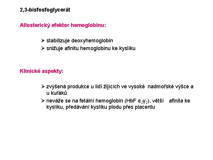 2, 3 -bisfosfoglycerát Allosterický efektor hemoglobinu: Ø stabilizuje deoxyhemoglobin Ø snižuje afinitu hemoglobinu ke