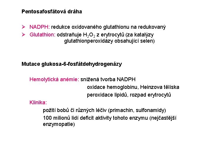 Pentosafosfátová dráha Ø NADPH: redukce oxidovaného glutathionu na redukovaný Ø Glutathion: odstraňuje H 2
