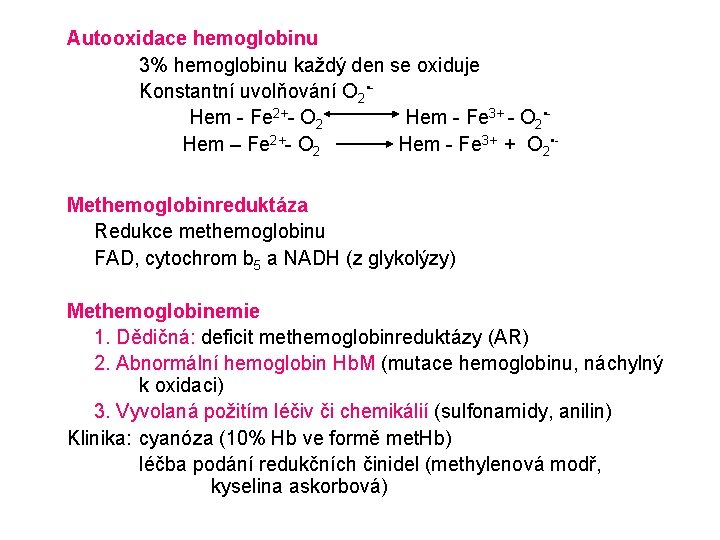 Autooxidace hemoglobinu 3% hemoglobinu každý den se oxiduje Konstantní uvolňování O 2 • Hem