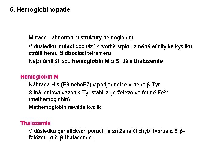 6. Hemoglobinopatie Mutace - abnormální struktury hemoglobinu V důsledku mutací dochází k tvorbě srpků,