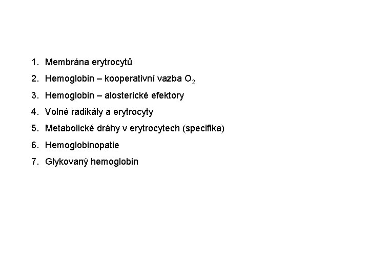 1. Membrána erytrocytů 2. Hemoglobin – kooperativní vazba O 2 3. Hemoglobin – alosterické