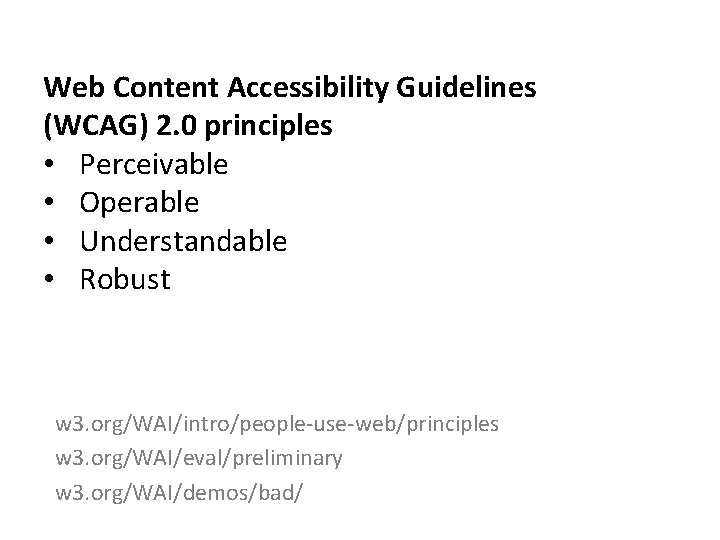 Web Content Accessibility Guidelines (WCAG) 2. 0 principles • Perceivable • Operable • Understandable