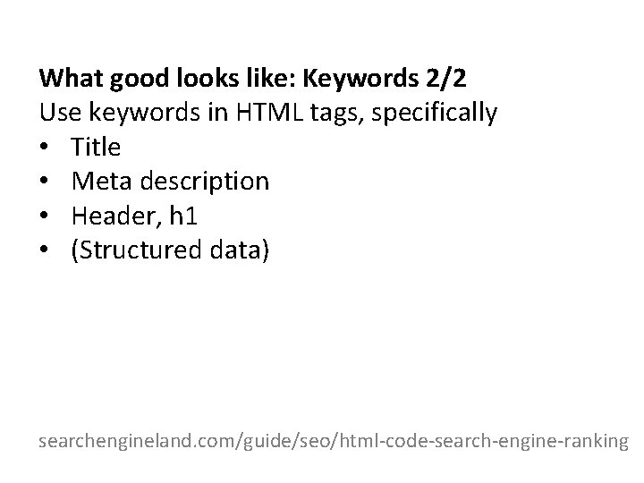 What good looks like: Keywords 2/2 Use keywords in HTML tags, specifically • Title