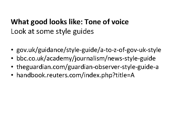 What good looks like: Tone of voice Look at some style guides • •