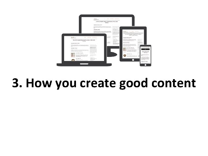 3. How you create good content 