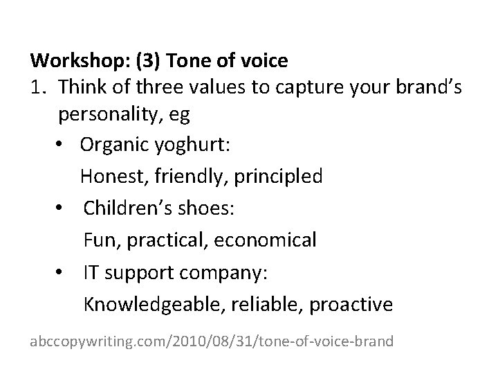 Workshop: (3) Tone of voice 1. Think of three values to capture your brand’s