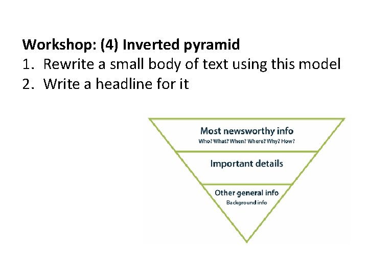 Workshop: (4) Inverted pyramid 1. Rewrite a small body of text using this model