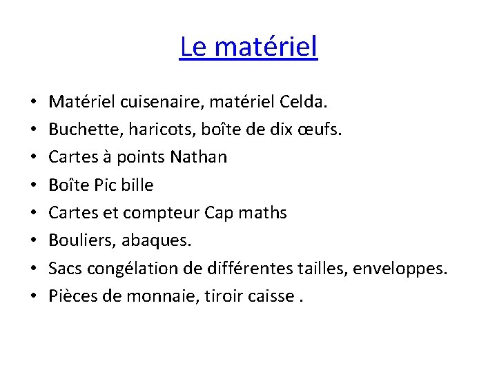 Le matériel • • Matériel cuisenaire, matériel Celda. Buchette, haricots, boîte de dix œufs.