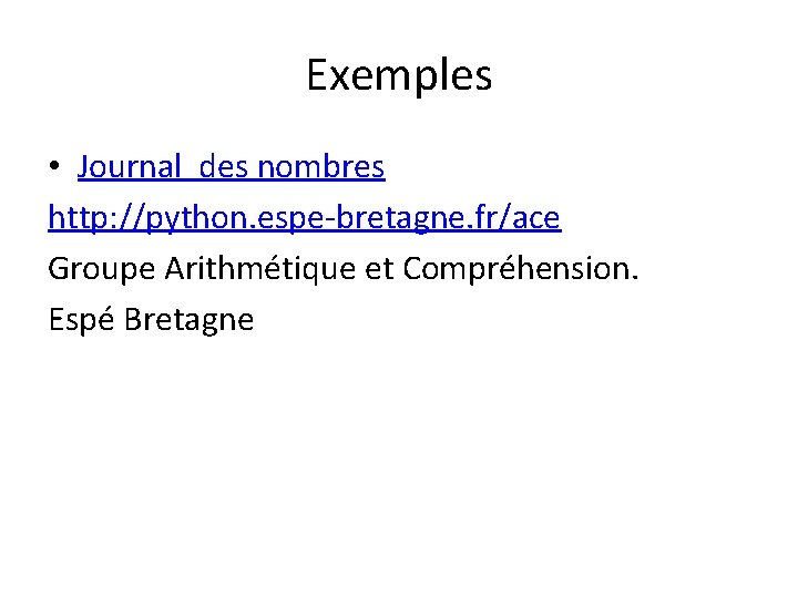 Exemples • Journal des nombres http: //python. espe-bretagne. fr/ace Groupe Arithmétique et Compréhension. Espé