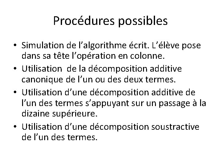 Procédures possibles • Simulation de l’algorithme écrit. L’élève pose dans sa tête l’opération en