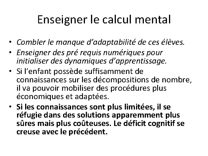 Enseigner le calcul mental • Combler le manque d’adaptabilité de ces élèves. • Enseigner