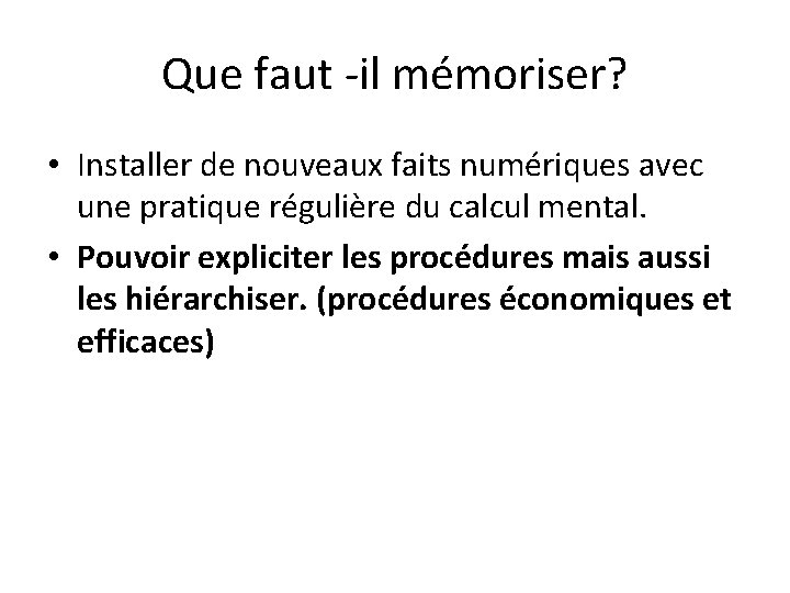 Que faut -il mémoriser? • Installer de nouveaux faits numériques avec une pratique régulière