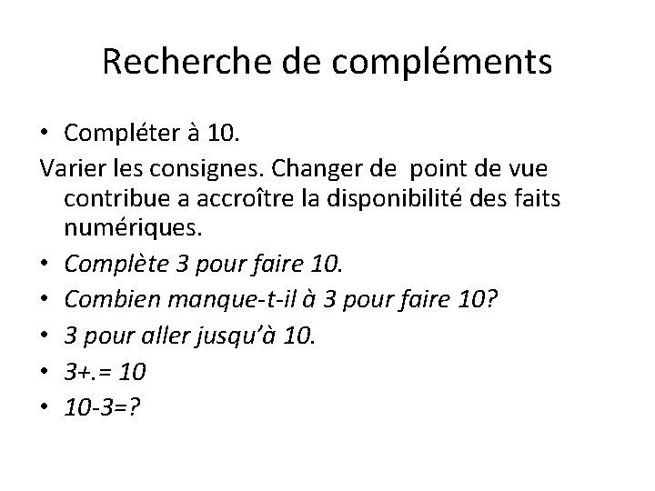 Recherche de compléments • Compléter à 10. Varier les consignes. Changer de point de