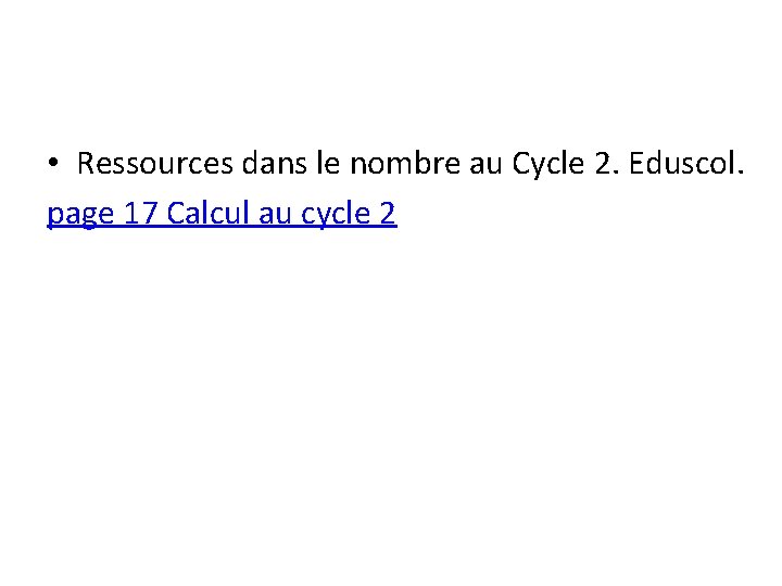  • Ressources dans le nombre au Cycle 2. Eduscol. page 17 Calcul au